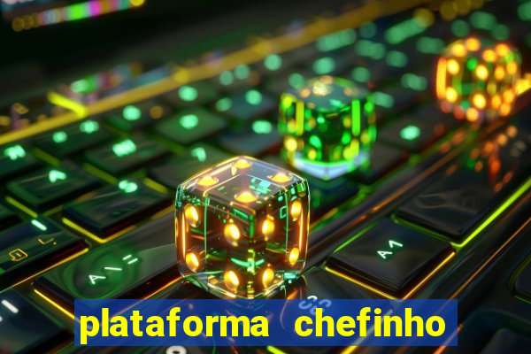 plataforma chefinho 777 bet